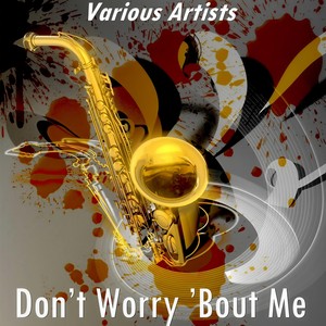 Don’t Worry ’Bout Me (Version by Teal Joy)