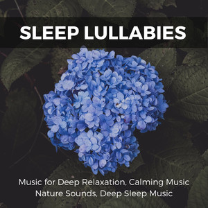 Sleep Lullabies - Music For Deep Relaxation, Calming Music, Nature Sounds, Deep Sleep Music