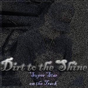 Dirt to the Shine