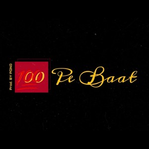 100 Pe Baat (feat. Ahmad) [Explicit]