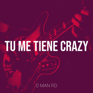 Tu Me Tiene Crazy (Explicit)