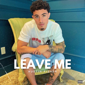 Leave Me (Explicit)