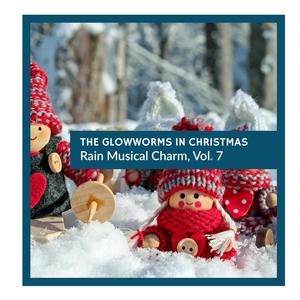 The Glowworms in Christmas - Rain Musical Charm, Vol. 7