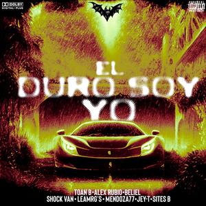 El Duro Soy Yo (feat. Alex Rubio, BELIEL, Shock Van, LeamRG's, Mendoza77, JEY-T & Site SB) [Explicit]