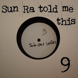 Sun Ra Told Me This