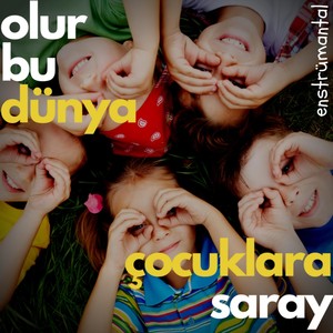 Olur Bu Dünya Çocuklara Saray (Enstrümantal)