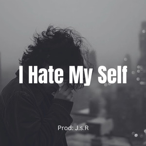 I Hate My Self