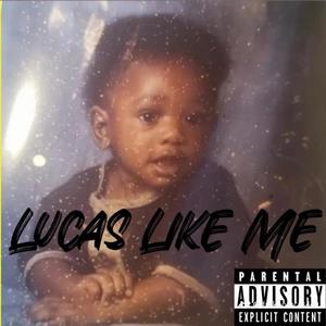 Lucas Like Me (Explicit)