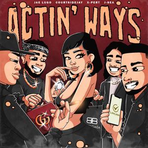 Actin' Ways (feat. COURTSIDEJAY, X-Pert & J-Sea)