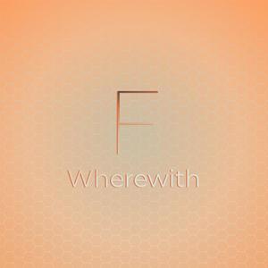 F Wherewith