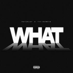 WHAT (feat. Tyy Bumpin) [Explicit]