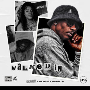 Walked In (feat. Rye Bread & Begreat Jr) (Explicit)