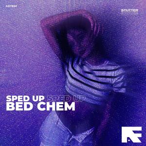 Bed Chem (Stutter Techno Sped Up)