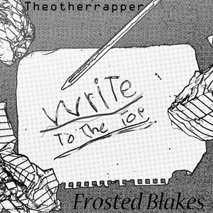 Write to the top (feat. Frosted Blakes) [Explicit]