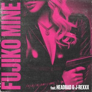 FUJIKO MINE (feat. HEAD BAD & J-REXXX) (Explicit)