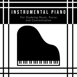 Instrumental Piano For Studying Music, Focus and Concentration