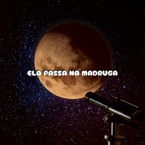 ELA PASSA NA MADRUGA (Remix) [Explicit]