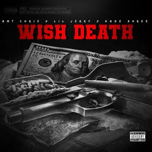 Wish death (feat. Lil Jerry & Dade 3hree) [Explicit]