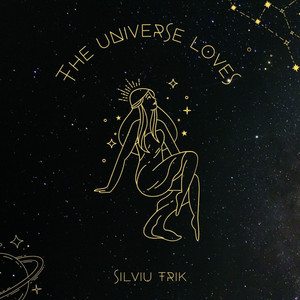 The Universe Loves - Silviu TriK