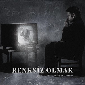 Renksiz Olmak (Akustik Versiyon)