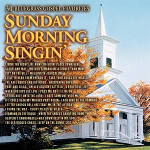 Sunday Morning Singin: 30 Bluegrass Gospel Favorites