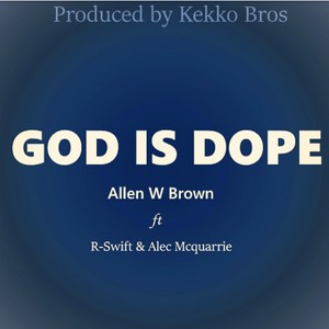 God Is Dope (feat. Alec Mcquarrie & R-Swift)