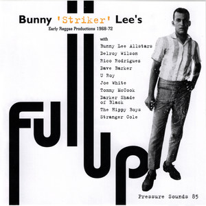 Bunny 'Striker' Lee's Full Up: Early Reggae Productions 1968-72