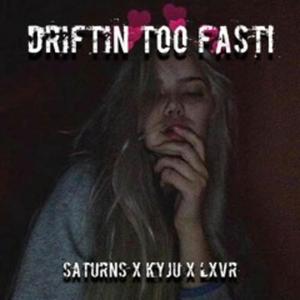 driftin too fast! (feat. kyju & lxvr) (Explicit)