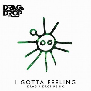 I Gotta Feeling (Drag & Drop (PR) Remix) (Drag & Drop|PR|Remix)