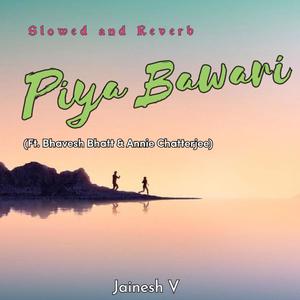 Piya Bawari (Slowed and Reverb)