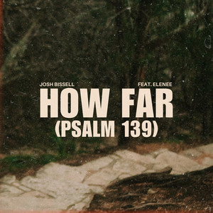 How Far (Psalm 139)