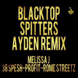 Blacktop Spitters (Ayden Remix) [feat. 38 Spesh, Melissa J, Profit & Rome Streetz] [Explicit]