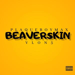 BEAVERSKIN (feat. plaqueboymax) [Explicit]