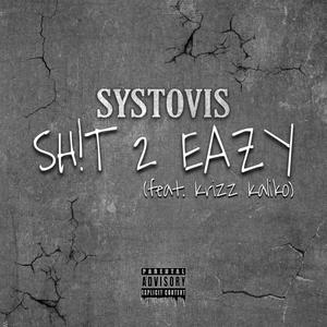Sh!t 2 Eazy(feat. Krizz Kaliko) (Explicit)