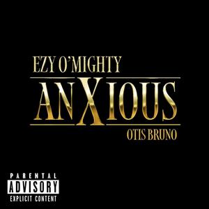 Ezy O'Mighty - Anxious (Explicit)