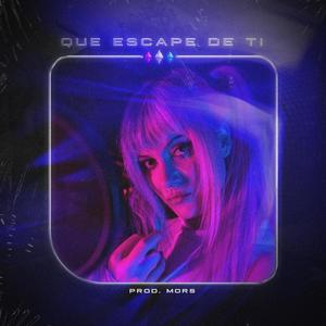 Que Escape De Ti