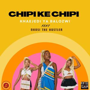 CHIPI KE CHIPI (feat. Nkosi The Hustler)