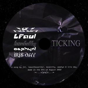 ticking (feat. leastfavorite!, aephyn, jhl & iris day) [Explicit]