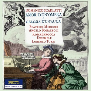 Scarlatti: Amor d'un ombra e gelosia d'un'aura