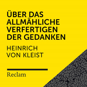 Kleist: Über die allmähliche Verfertigung der Gedanken beim Reden (Reclam Hörbuch)