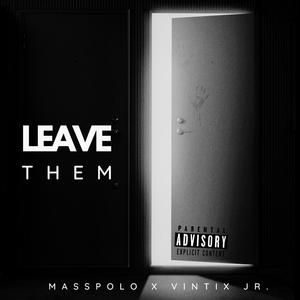 Leave Them (feat. Masspolo) [Explicit]