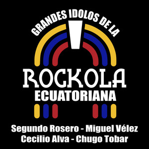 Grandes Ídolos de la Rockola Ecuatoriana