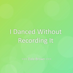 I Danced Without Recording It