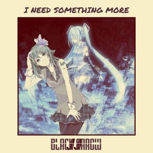 I Need Something More(feat. Hatsune Miku & Gumi)