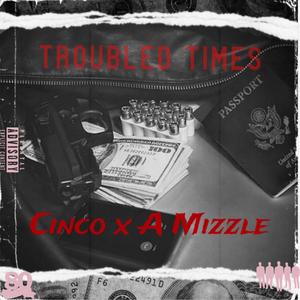Troubled Times(feat. A Mizzle) (Explicit)