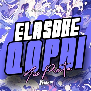 Ela Sabe q o Pai Não Presta (Explicit)