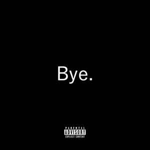 Bye. (feat. A.M.E.C.K.) [Explicit]