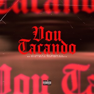 Vou Tacando (Explicit)