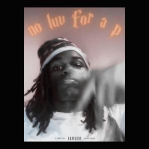 NO LUV FOR A P freestyle (Explicit)