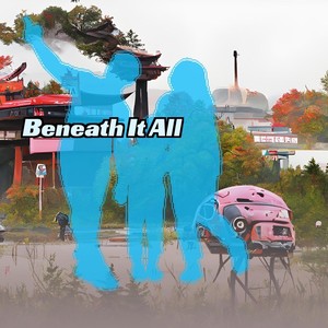 Beneath It All